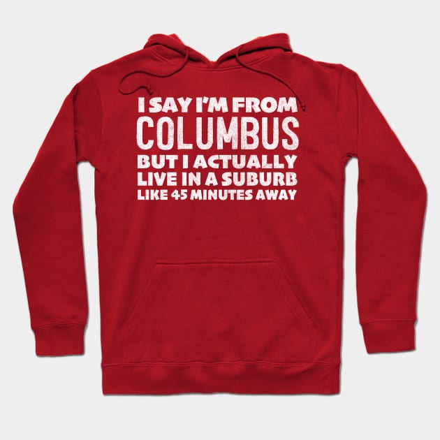 I Say I'm From Columbus ... Humorous Statement Design Hoodie by DankFutura